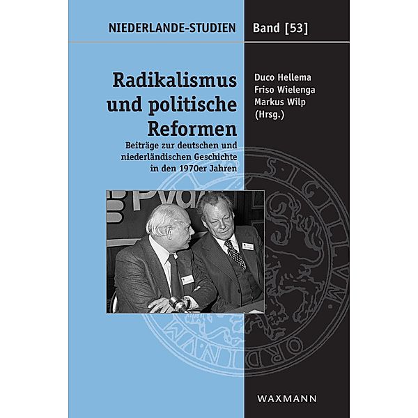 Radikalismus und politische Reformen. Beiträge zur deutschen und niederländischen Geschichte in den 1970er Jahren, Duco Hellema, Friso Wielenga, Markus Wilp