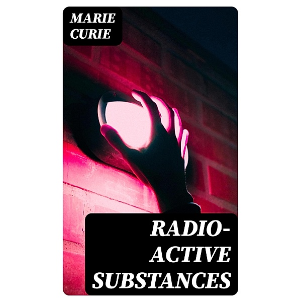 Radio-Active Substances, Marie Curie