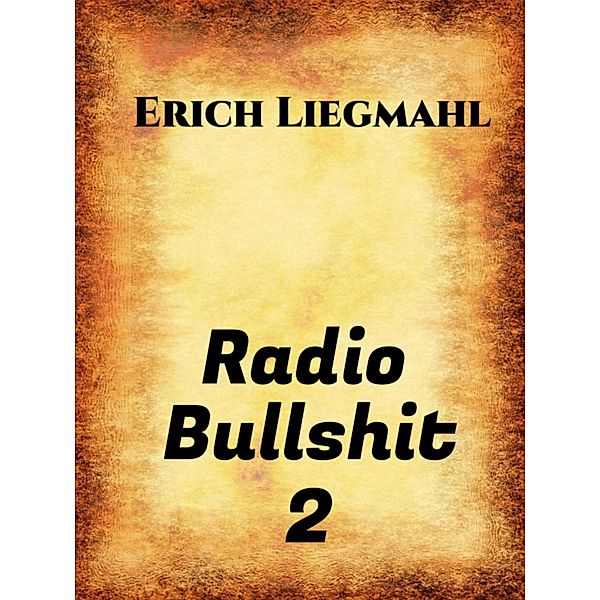 Radio Bullshit 2, Erich Liegmahl