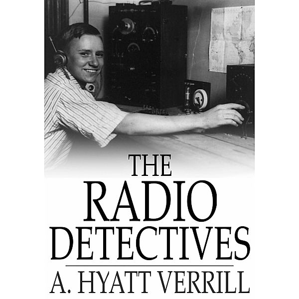 Radio Detectives / The Floating Press, A. Hyatt Verrill
