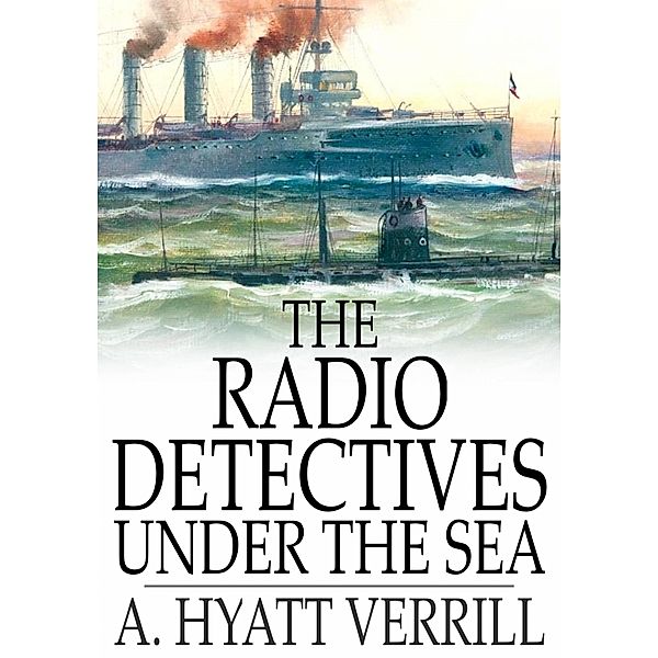 Radio Detectives Under the Sea / The Floating Press, A. Hyatt Verrill