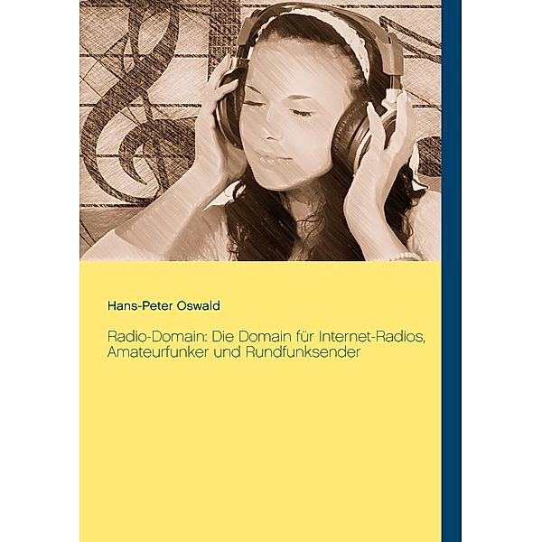 Radio-Domain: Die Domain für Internet-Radios, Amateurfunker und Rundfunksender, Hans-Peter Oswald