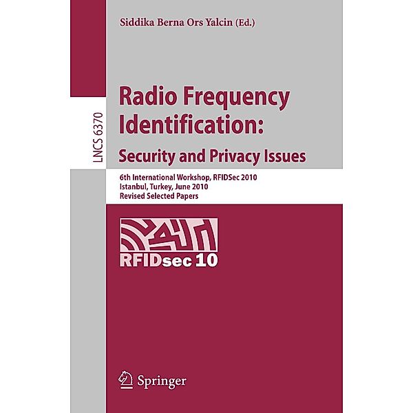 Radio Frequency Identification: Security and Privacy Issues / Lecture Notes in Computer Science Bd.6370