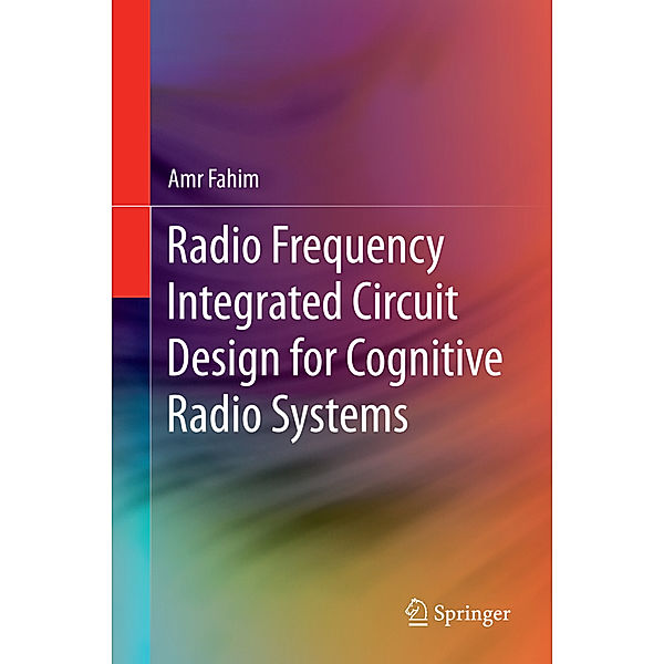 Radio Frequency Integrated Circuit Design for Cognitive Radio Systems, Amr M. Fahim