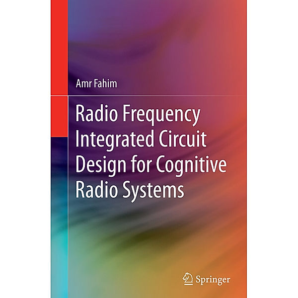Radio Frequency Integrated Circuit Design for Cognitive Radio Systems, Amr Fahim