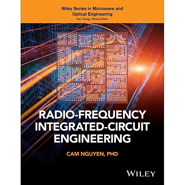 Radio-Frequency Integrated-Circuit Engineering / Wiley Series in Microwave and Optical Engineering Bd.1, Cam Nguyen