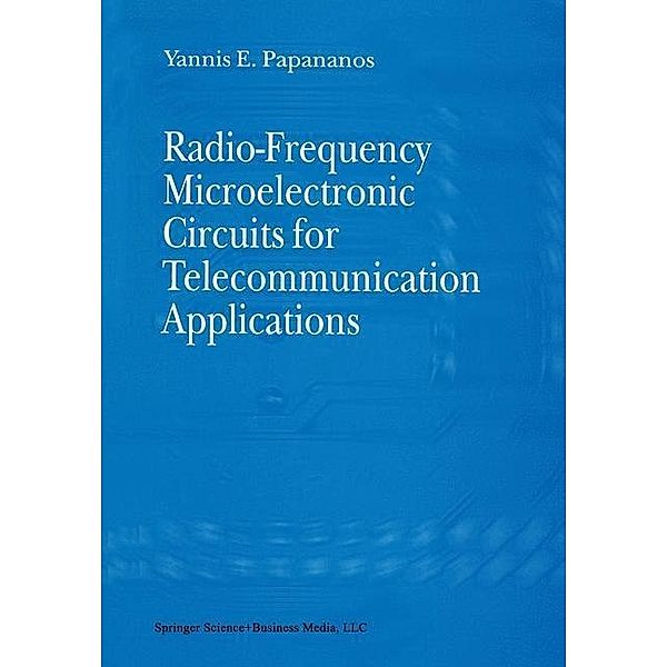 Radio-Frequency Microelectronic Circuits for Telecommunication Applications, Yannis E. Papananos