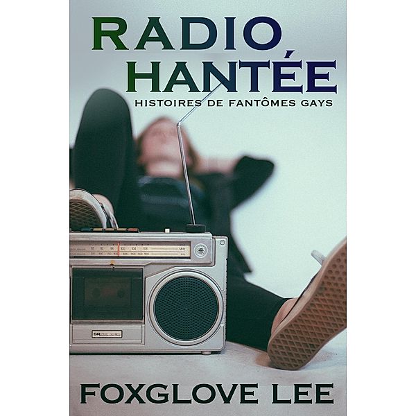 Radio hantée (Histoires de fantômes gays, #3) / Histoires de fantômes gays, Foxglove Lee