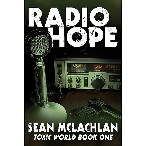 Radio Hope (Toxic World, #1) / Toxic World, Sean Mclachlan