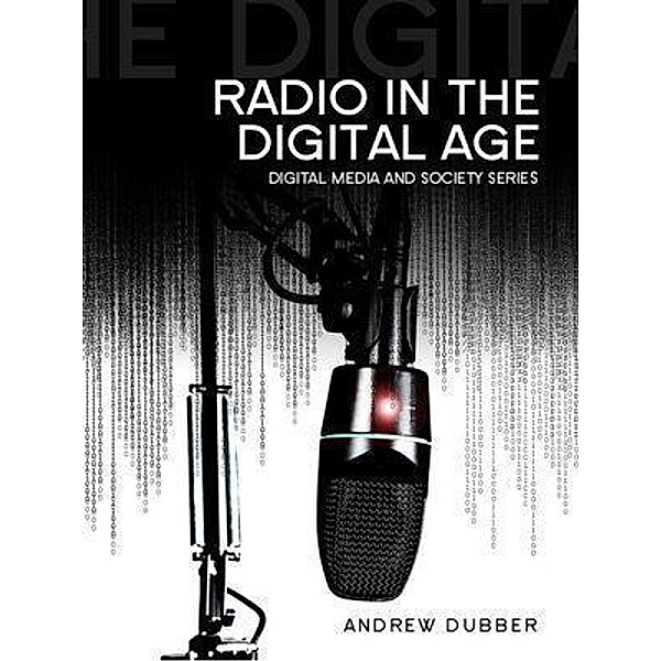 Radio in the Digital Age / DMS - Digital Media and Society, Andrew Dubber