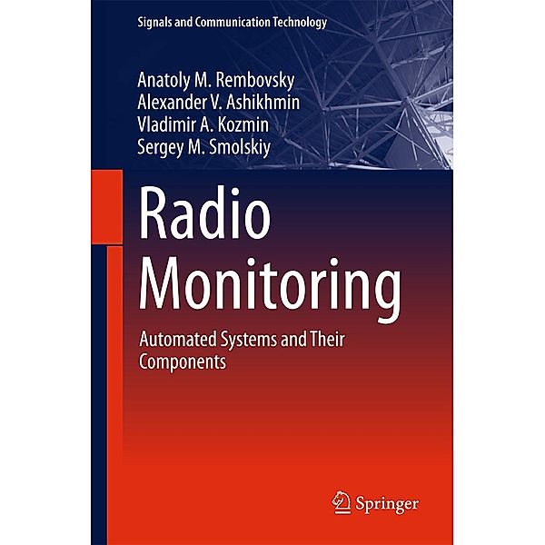 Radio Monitoring / Signals and Communication Technology, Anatoly M. Rembovsky, Alexander V. Ashikhmin, Vladimir A. Kozmin, Sergey M. Smolskiy