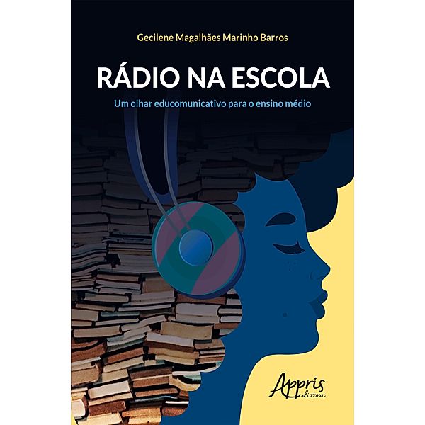 Rádio na Escola: Um Olhar Educomunicativo para o Ensino Médio, Gecilene Magalhães Marinho Barros