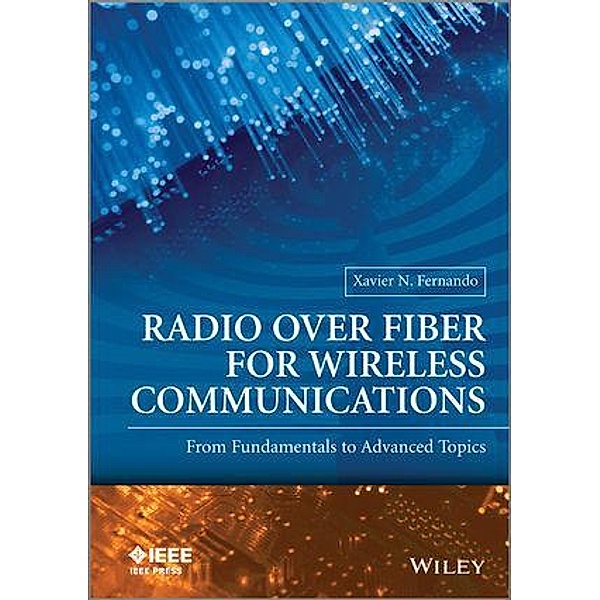 Radio over Fiber for Wireless Communications / Wiley - IEEE, Xavier N Fernando