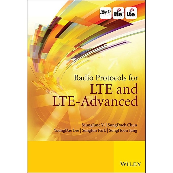 Radio Protocols for LTE and LTE-Advanced, SeungJune Yi, SungDuck Chun, YoungDae Lee, SungJun Park, SungHoon Jung