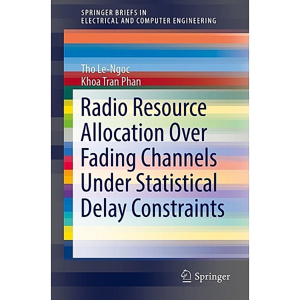 Radio Resource Allocation Over Fading Channels Under Statistical Delay Constraints / SpringerBriefs in Electrical and Computer Engineering, Tho Le-Ngoc, Khoa Tran Phan