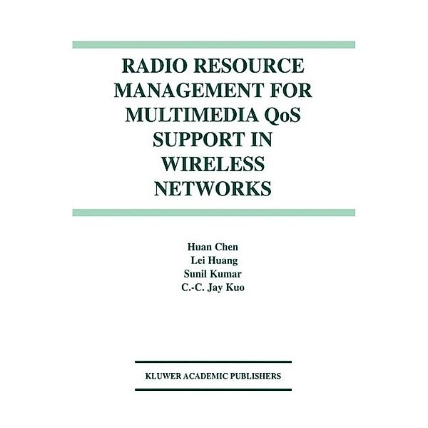 Radio Resource Management for Multimedia QoS Support in Wireless Networks, Huan Chen, Lei Huang, Sunil Kumar, C. C. Jay Kuo