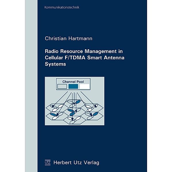 Radio Resource Management in Cellular F/TDMA Smart Antenna Systems / Kommunikationstechnik Bd.23, Christian Hartmann
