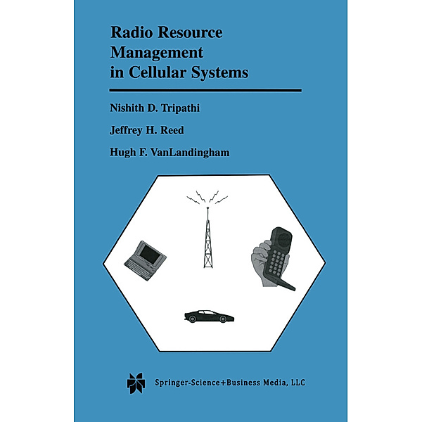 Radio Resource Management in Cellular Systems, Nishith D. Tripathi, Jeffrey H. Reed, Hugh F. VanLandingham