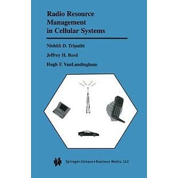 Radio Resource Management in Cellular Systems / The Springer International Series in Engineering and Computer Science Bd.618, Nishith D. Tripathi, Jeffrey H. Reed, Hugh F. VanLandingham