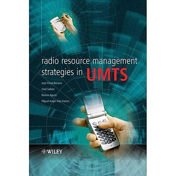 Radio Resource Management Strategies in UMTS, Jordi Perez Romero, Oriol Sallent, Ramon Agusti, Miguel Angel Diaz-Guerra