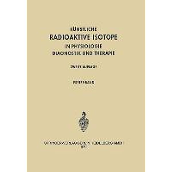 Radioactive Isotopes in Physiology Diagnostics and Therapy / Künstliche Radioaktive Isotope in Physiologie Diagnostik und Therapie