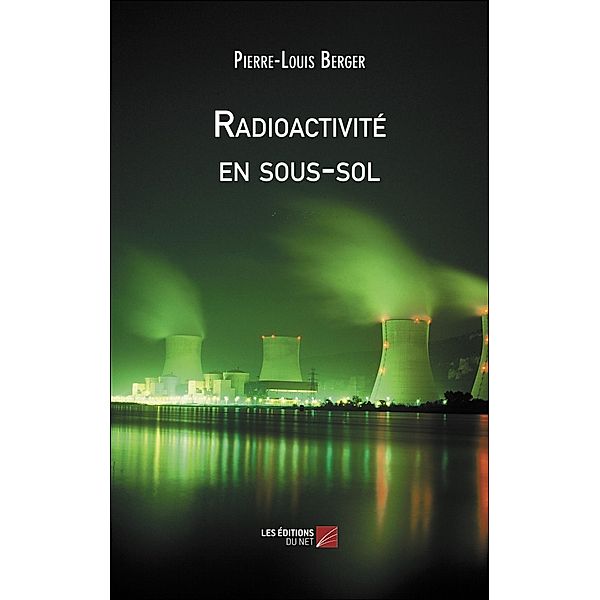Radioactivite en sous-sol / Les Editions du Net, Berger Pierre-Louis Berger