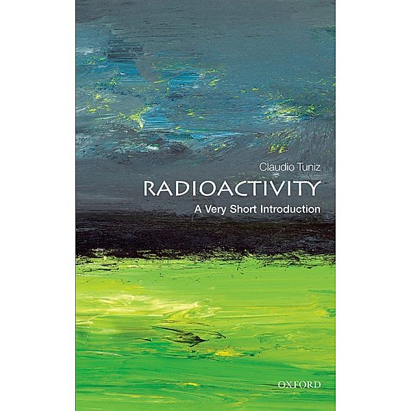 Radioactivity: A Very Short Introduction / Very Short Introductions, Claudio Tuniz