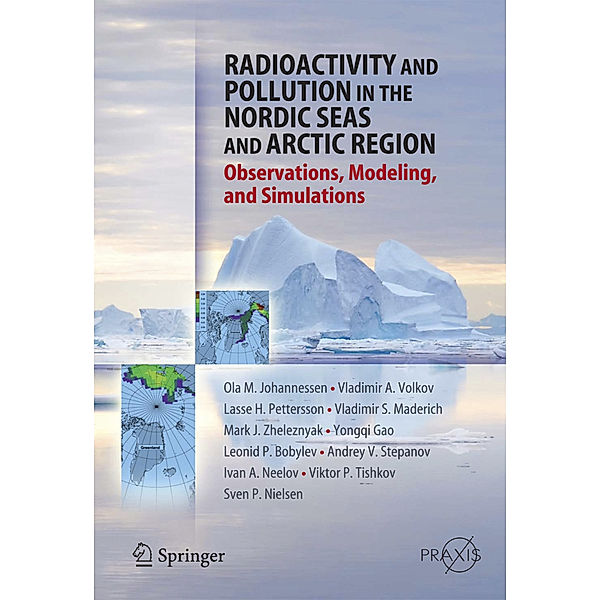 Radioactivity and Pollution in the Nordic Seas and Arctic, Olaf M. Johannessen, Vladimir A. Volkov, Lasse H. Pettersson, Helge Drange, Yongqi Gao, Vladimir S. Maderich, Ivan A. Neelov, Sven P. Nielsen, Leonid P. Bobylev, Andrey V. Stepanov, Mark J. Zheleznyak, Victor Tishkov