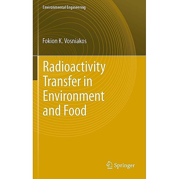 Radioactivity Transfer in Environment and Food / Environmental Science and Engineering, Fokion K Vosniakos