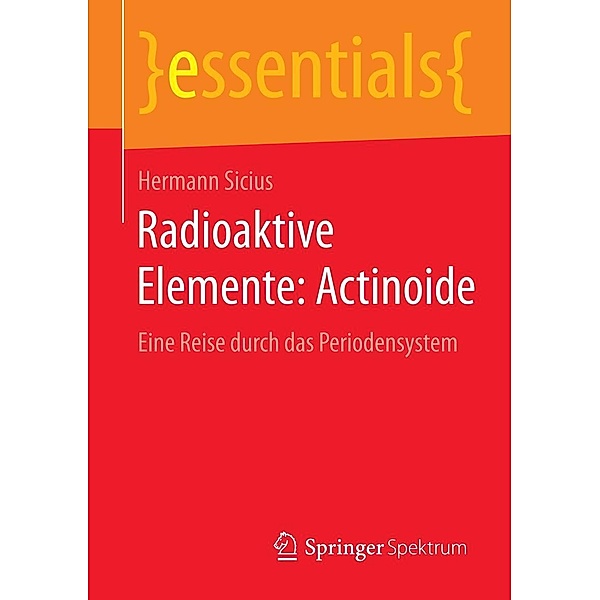 Radioaktive Elemente: Actinoide / essentials, Hermann Sicius