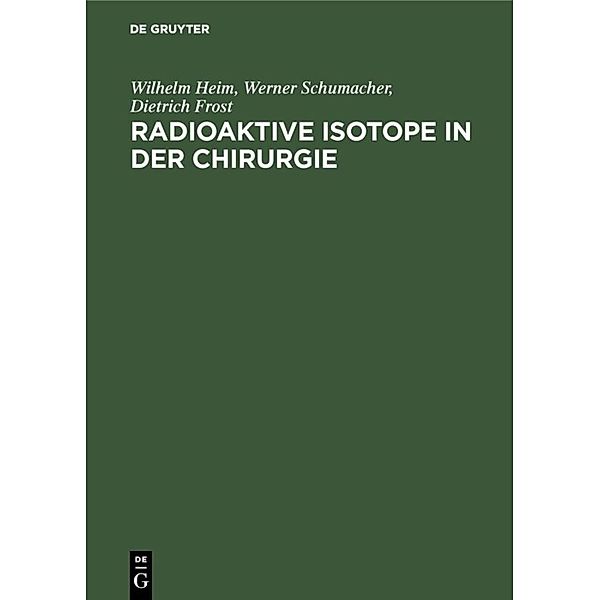 Radioaktive Isotope in der Chirurgie, Wilhelm Heim, Werner Schumacher, Dietrich Frost
