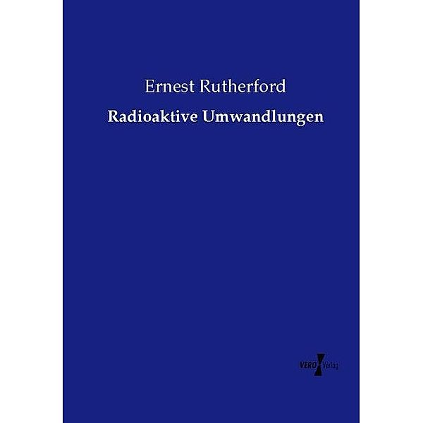 Radioaktive Umwandlungen, Ernest Rutherford