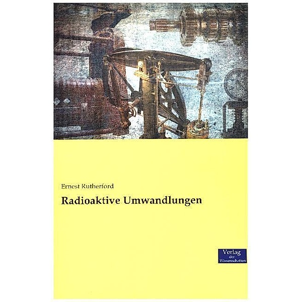 Radioaktive Umwandlungen, Ernest Rutherford