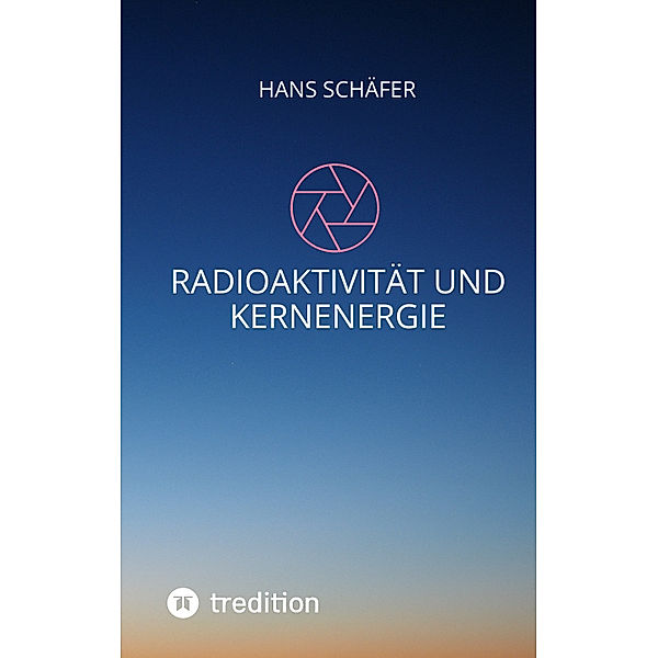 Radioaktivität und Kernenergie, Hans Schäfer