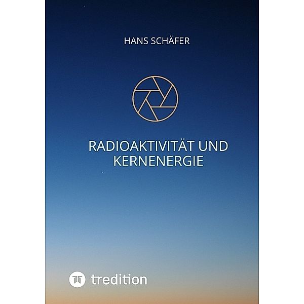 Radioaktivität und Kernenergie, Hans Schäfer