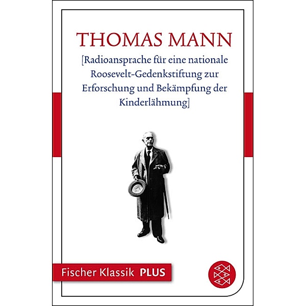 [Radioansprache für eine nationale Roosevelt-Gedenkstiftung zu Erforschung und Bekämpfung der Kinderlähmung], Thomas Mann