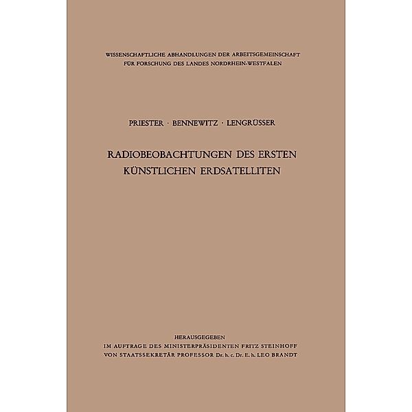 Radiobeobachtungen des ersten künstlichen Erdsatelliten / Wissenschaftliche Abhandlungen der Arbeitsgemeinschaft für Forschung des Landes Nordrhein-Westfalen Bd.1, Wolfgang Priester