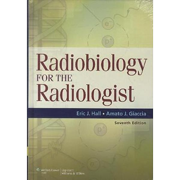 Radiobiology for the Radiologist, Eric J. Hall, Amato J. Giaccia