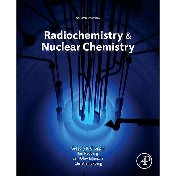 Radiochemistry and Nuclear Chemistry, Gregory Choppin, Jan-Olov Liljenzin, Jan Rydberg, Christian Ekberg