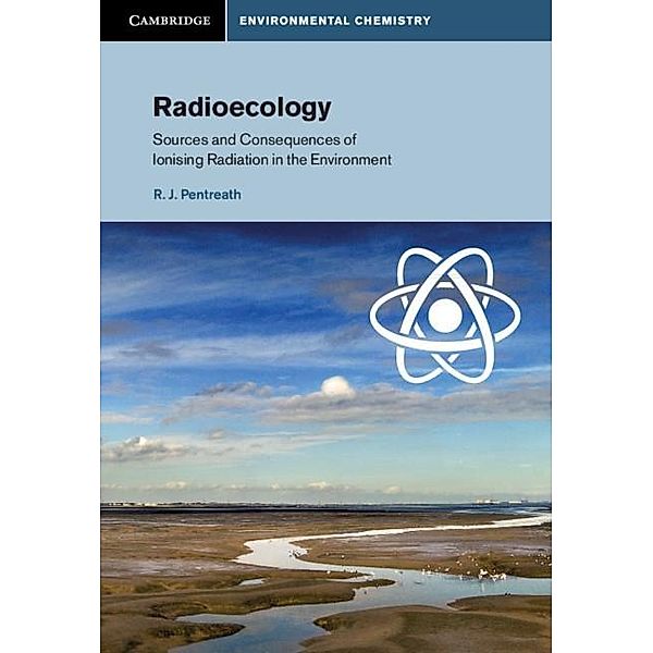 Radioecology / Cambridge Environmental Chemistry Series, R. J. Pentreath