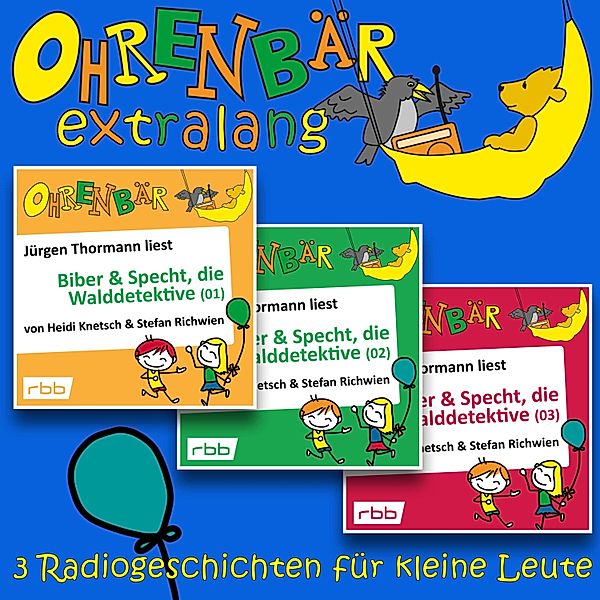 Radiogeschichten von Biber & Specht, den Walddetektiven, Teil 1-3 - Ohrenbär extralang, Stefan Richwien, Heidi Knetsch