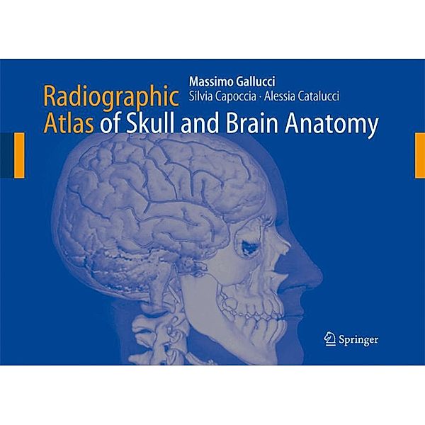 Radiographic Atlas of Skull and Brain Anatomy, Massimo Gallucci, Silvia Capoccia, Alessia Catalucci