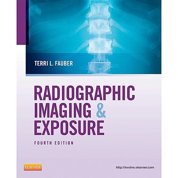 Radiographic Imaging and Exposure - E-Book, Terri L. Fauber