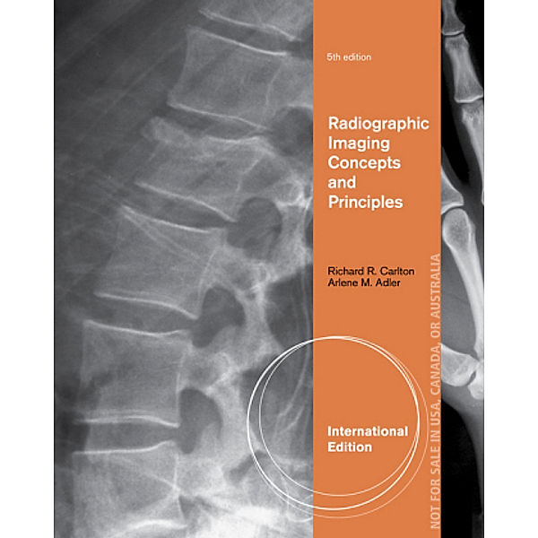 Radiographic Imaging Concepts and Principles, International Edition, Richard R. Carlton, Arlene M. Adler