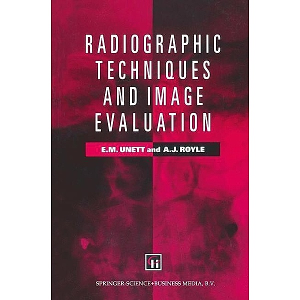 Radiographic Techniques and Image Evaluation, Elizabeth M. Unett, Jo Campling, Amanda J. Royle