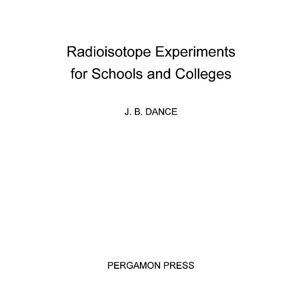Radioistope Experiments for Schools and Colleges, J. B. Dance