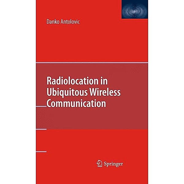 Radiolocation in Ubiquitous Wireless Communication, Danko Antolovic