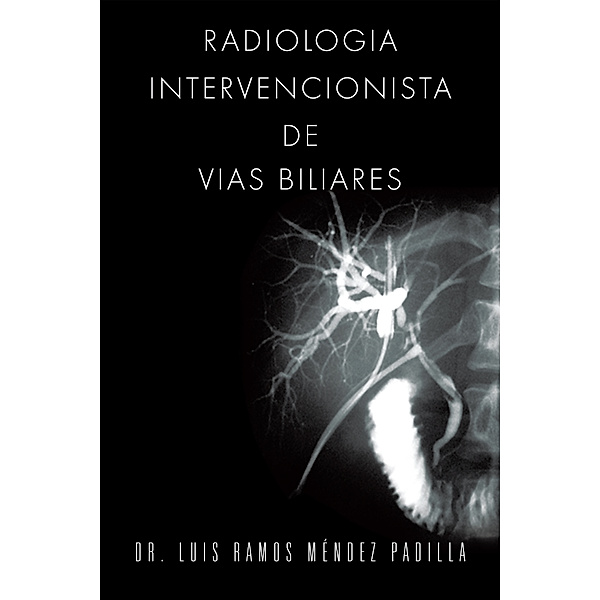 Radiologia Intervencionista De Vias Biliares, Dr. Luis Ramos Méndez Padilla