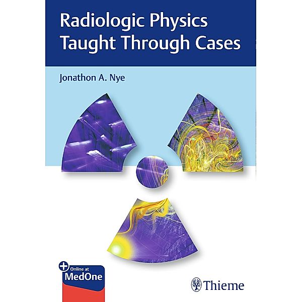Radiologic Physics Taught Through Cases, Jonathon Nye