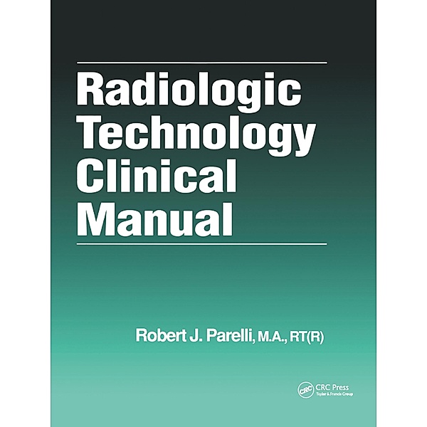 Radiologic Technology Clinical Manual, Robert J. Parelli